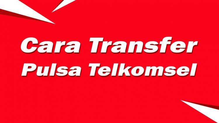 Cara Transfer Pulsa Telkomsel Ke Sesama Dan Beda Operator