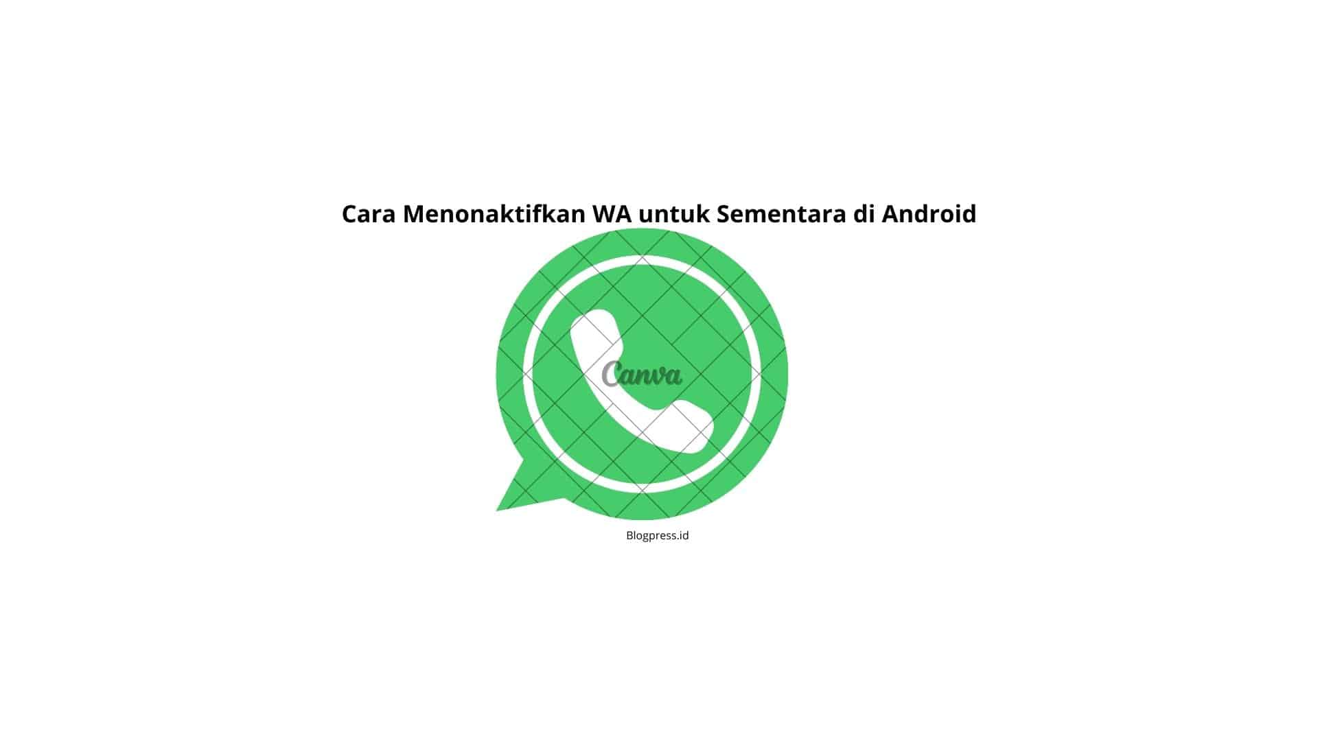 Cara Menonaktifkan WA Untuk Sementara Di Android