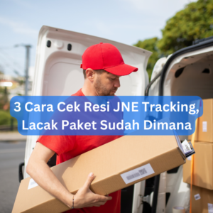 3 Cara Cek Resi JNE Tracking, Lacak Paket Sudah Dimana