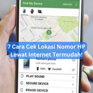 7 Cara Cek Lokasi Nomor HP Lewat Internet Termudah!