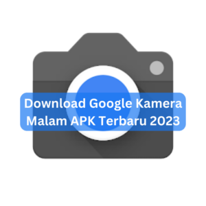 Download Google Kamera Malam APK Terbaru 2023