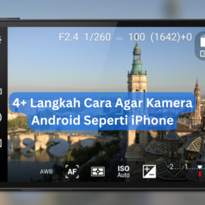 4+ Langkah Cara Agar Kamera Android Seperti iPhone