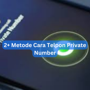 2+ Metode Cara Telpon Private Number