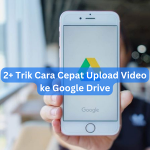 2+ Trik Cara Cepat Upload Video ke Google Drive