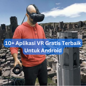 10+ Aplikasi VR Gratis Terbaik Untuk Android