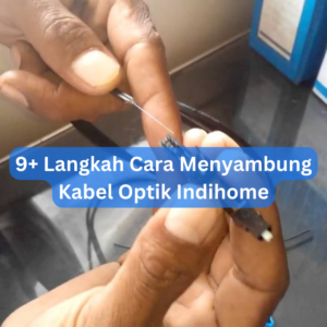 9+ Langkah Cara Menyambung Kabel Optik Indihome