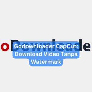 Godownloader CapCut: Download Video Tanpa Watermark