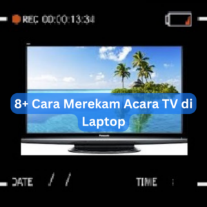 8+ Cara Merekam Acara TV di Laptop