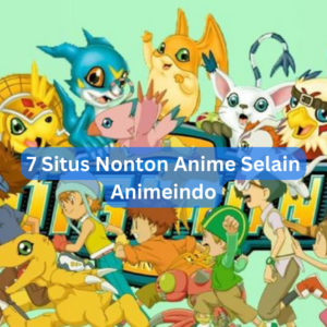 7 Situs Nonton Anime Selain Animeindo