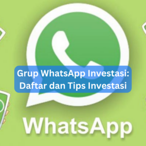 Grup WhatsApp Investasi: Daftar dan Tips Investasi