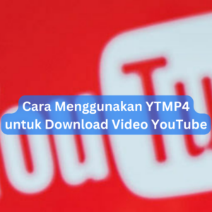 Cara Menggunakan YTMP4 untuk Download Video YouTube