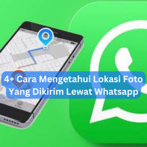 4+ Cara Mengetahui Lokasi Foto Yang Dikirim Lewat Whatsapp