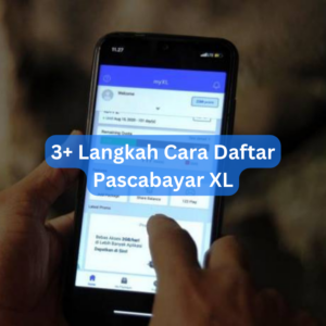 3+ Langkah Cara Daftar Pascabayar XL