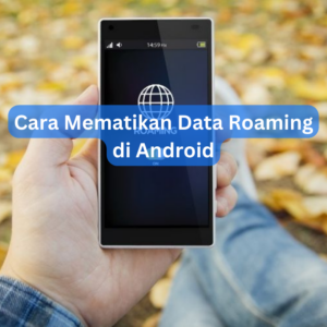 Cara Mematikan Data Roaming di Android