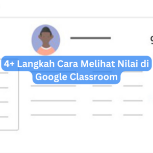 4+ Langkah Cara Melihat Nilai di Google Classroom