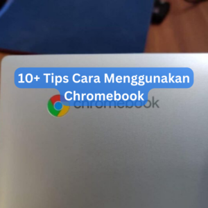 10+ Tips Cara Menggunakan Chromebook