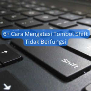 6+ Cara Mengatasi Tombol Shift Tidak Berfungsi