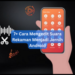 7+ Cara Mengedit Suara Rekaman Menjadi Jernih Android