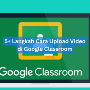 5+ Langkah Cara Upload Video di Google Classroom