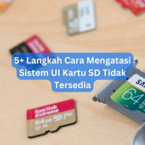 5+ Langkah Cara Mengatasi Sistem UI Kartu SD Tidak Tersedia