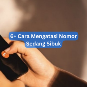 6+ Cara Mengatasi Nomor Sedang Sibuk