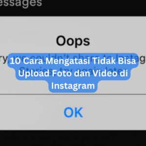 10 Cara Mengatasi Tidak Bisa Upload Foto dan Video di Instagram