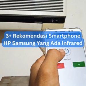 3+ Rekomendasi Smartphone HP Samsung Yang Ada Infrared