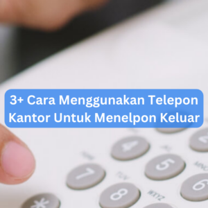 3+ Cara Menggunakan Telepon Kantor Untuk Menelpon Keluar