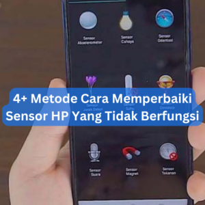 4+ Metode Cara Memperbaiki Sensor HP Yang Tidak Berfungsi