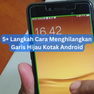 5+ Langkah Cara Menghilangkan Garis Hijau Kotak Android