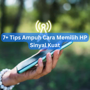 7+ Tips Ampuh Cara Memilih HP Sinyal Kuat