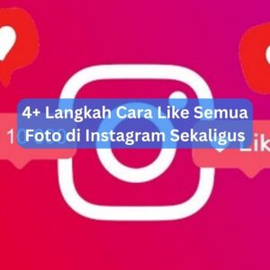 4+ Langkah Cara Like Semua Foto di Instagram Sekaligus