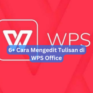 6+ Cara Mengedit Tulisan di WPS Office