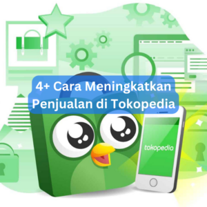 4+ Cara Meningkatkan Penjualan di Tokopedia