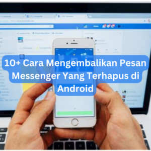 10+ Cara Mengembalikan Pesan Messenger Yang Terhapus di Android