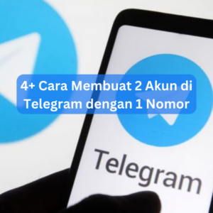 4+ Cara Membuat 2 Akun di Telegram dengan 1 Nomor