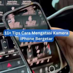 11+ Tips Cara Mengatasi Kamera iPhone Bergetar