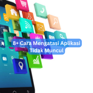 8+ Cara Mengatasi Aplikasi Tidak Muncul