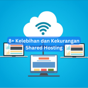 8+ Kelebihan dan Kekurangan Shared Hosting