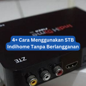 4+ Cara Menggunakan STB Indihome Tanpa Berlangganan