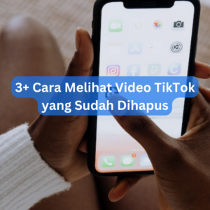 3+ Cara Melihat Video TikTok yang Sudah Dihapus