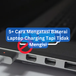 5+ Cara Mengatasi Baterai Laptop Charging Tapi Tidak Mengisi