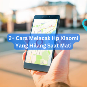 2+ Cara Melacak Hp Xiaomi Yang Hilang Saat Mati