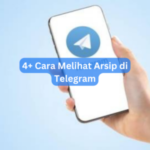 4+ Cara Melihat Arsip di Telegram