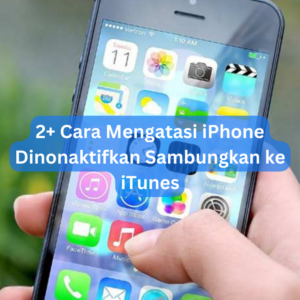 2+ Cara Mengatasi iPhone Dinonaktifkan Sambungkan ke iTunes