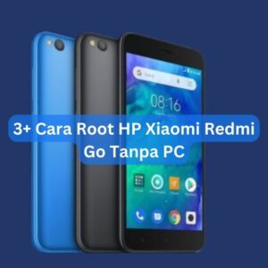 3+ Cara Root HP Xiaomi Redmi Go Tanpa PC