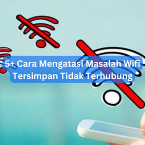 5+ Cara Mengatasi Masalah Wifi Tersimpan Tidak Terhubung