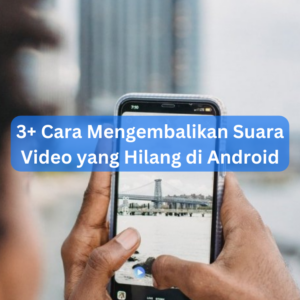 3+ Cara Mengembalikan Suara Video yang Hilang di Android