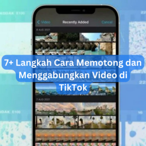 7+ Langkah Cara Memotong dan Menggabungkan Video di TikTok