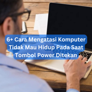 6+ Cara Mengatasi Komputer Tidak Mau Hidup Pada Saat Tombol Power Ditekan